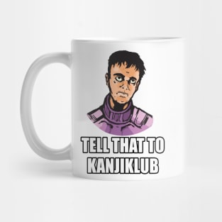 Tell That to Kanjiklub Mug